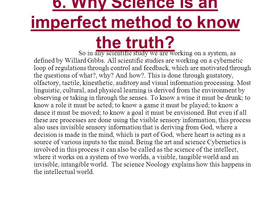6. Why Science is an imperfect method to know the truth