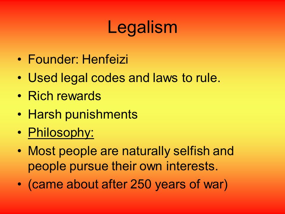 Legalism Founder: Henfeizi Used legal codes and laws to rule.