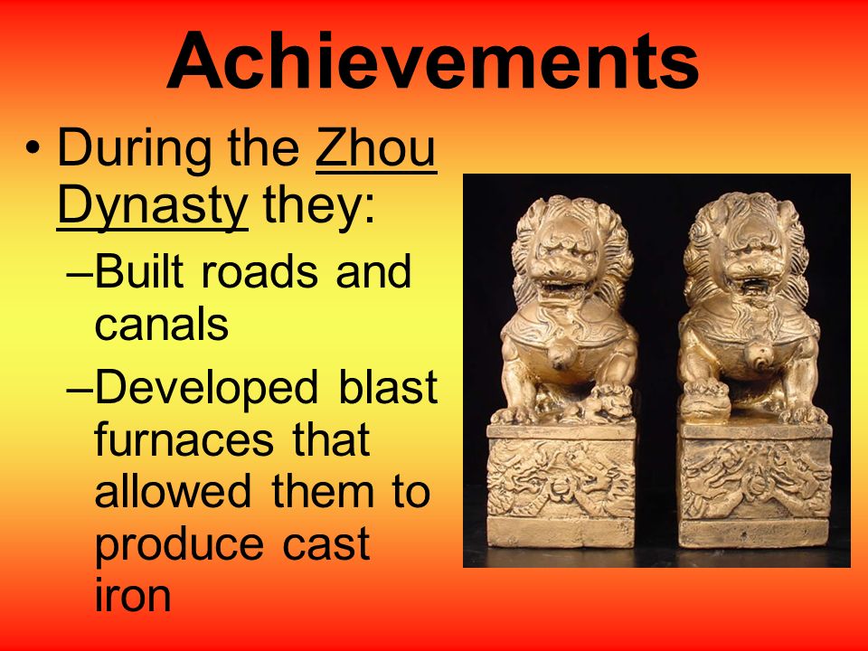 Achievements During the Zhou Dynasty they: Built roads and canals