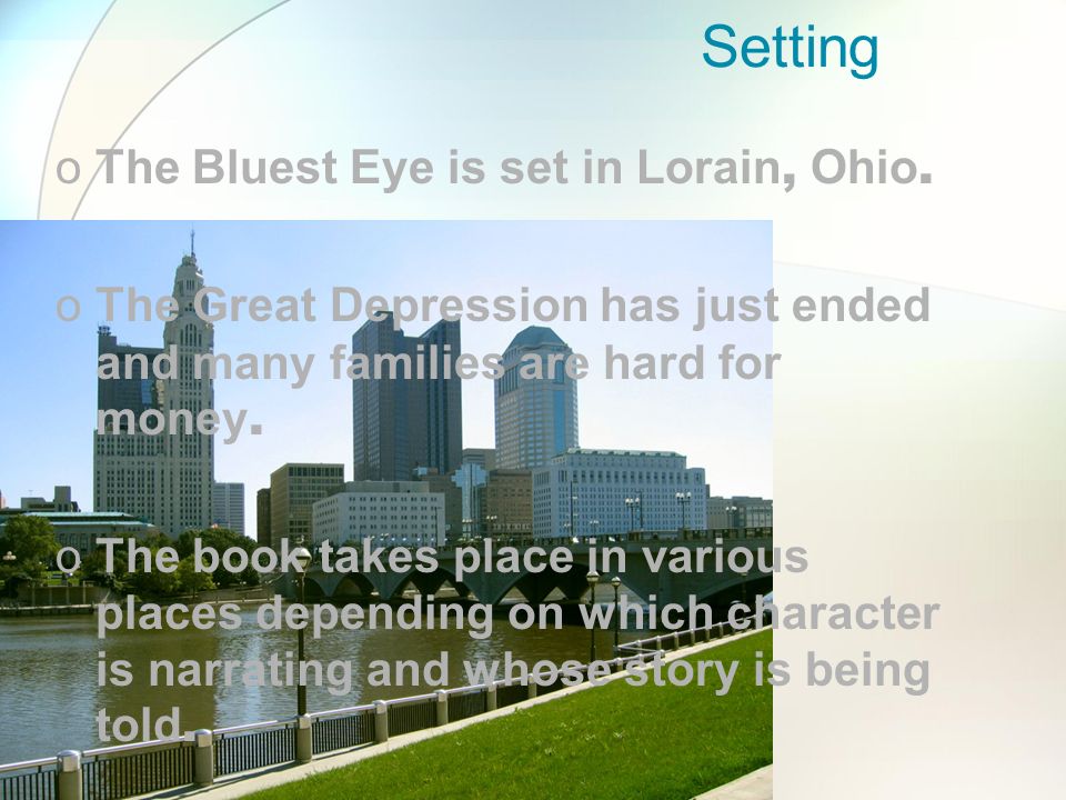 Setting The Bluest Eye is set in Lorain, Ohio.