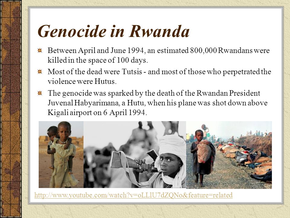 Genocide in Rwanda Between April and June 1994, an estimated 800,000 Rwandans were killed in the space of 100 days.
