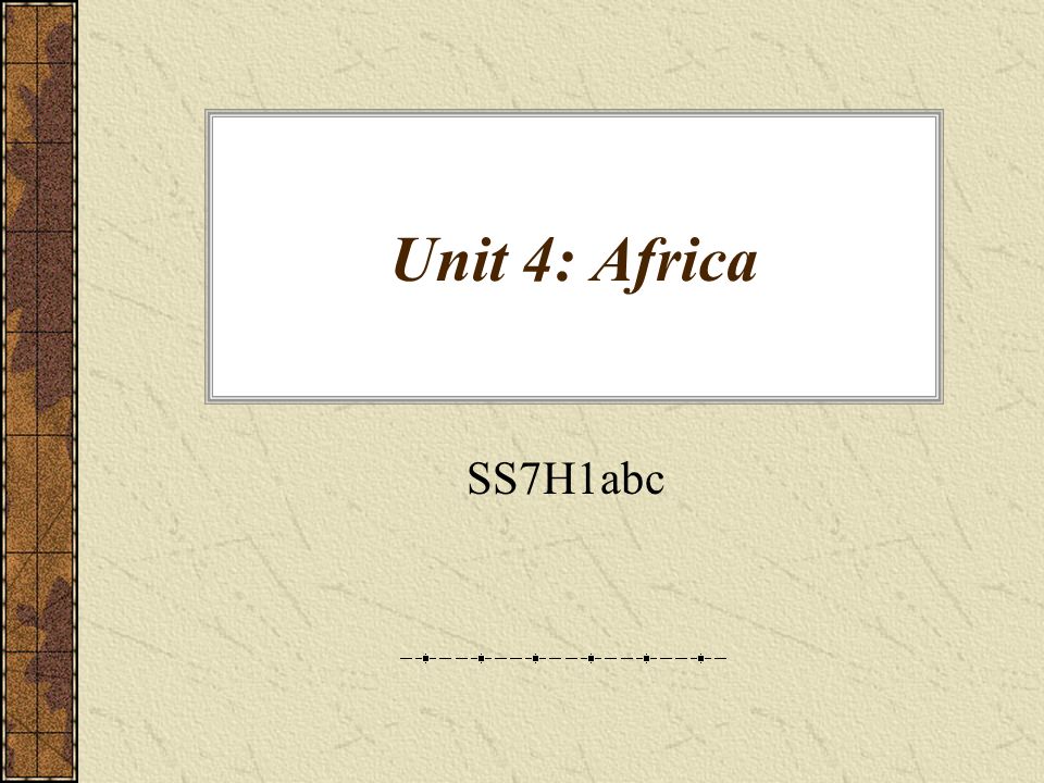 Unit 4: Africa SS7H1abc