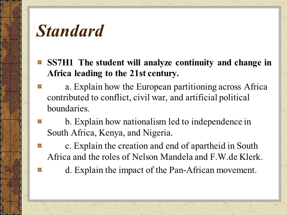 Standard SS7H1 The student will analyze continuity and change in Africa leading to the 21st century.