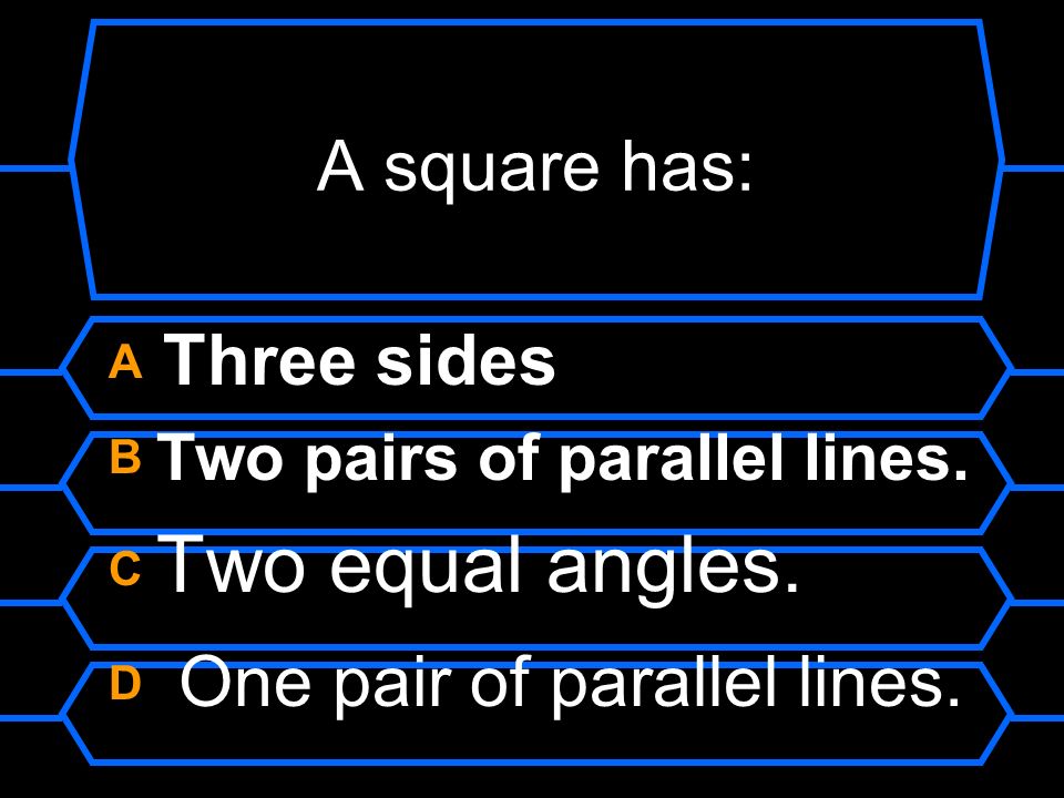 A square has: A Three sides. B Two pairs of parallel lines.
