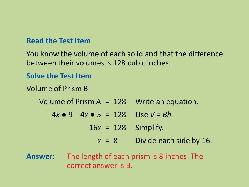Read the Test Item You know the volume of each solid and that the difference between their volumes is 128 cubic inches.