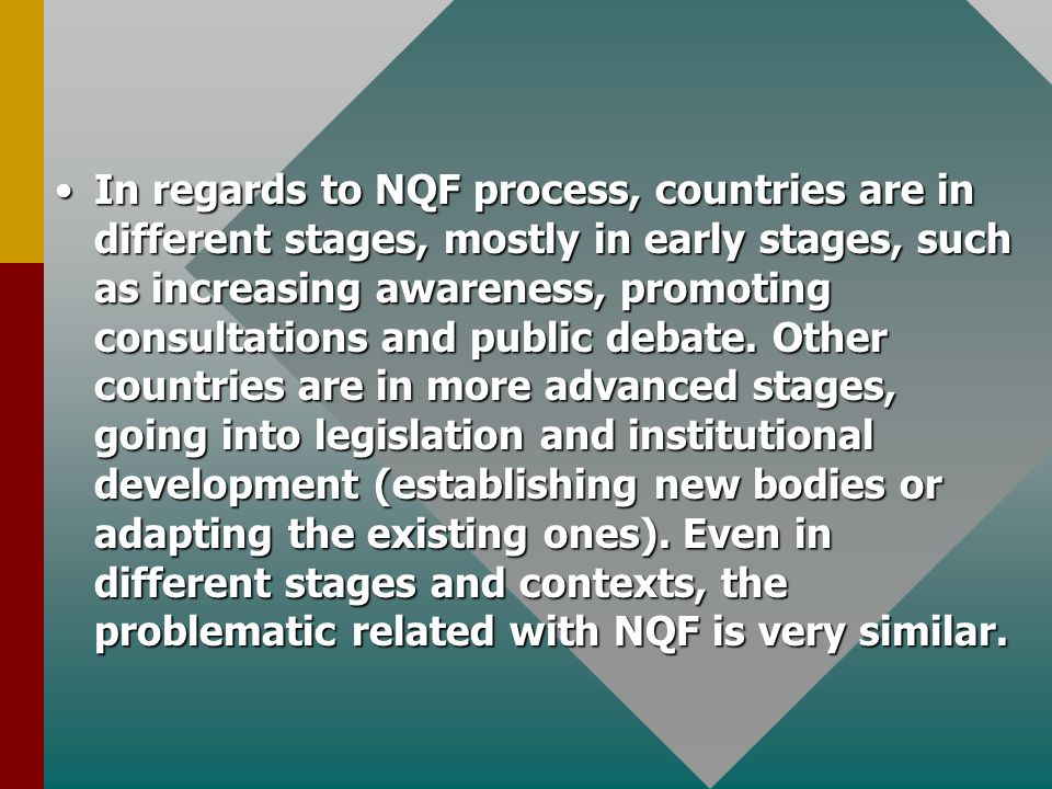 In regards to NQF process, countries are in different stages, mostly in early stages, such as increasing awareness, promoting consultations and public debate.