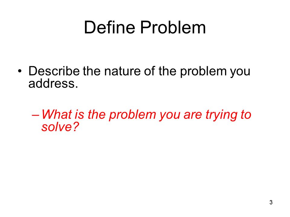 Define Problem Describe the nature of the problem you address.