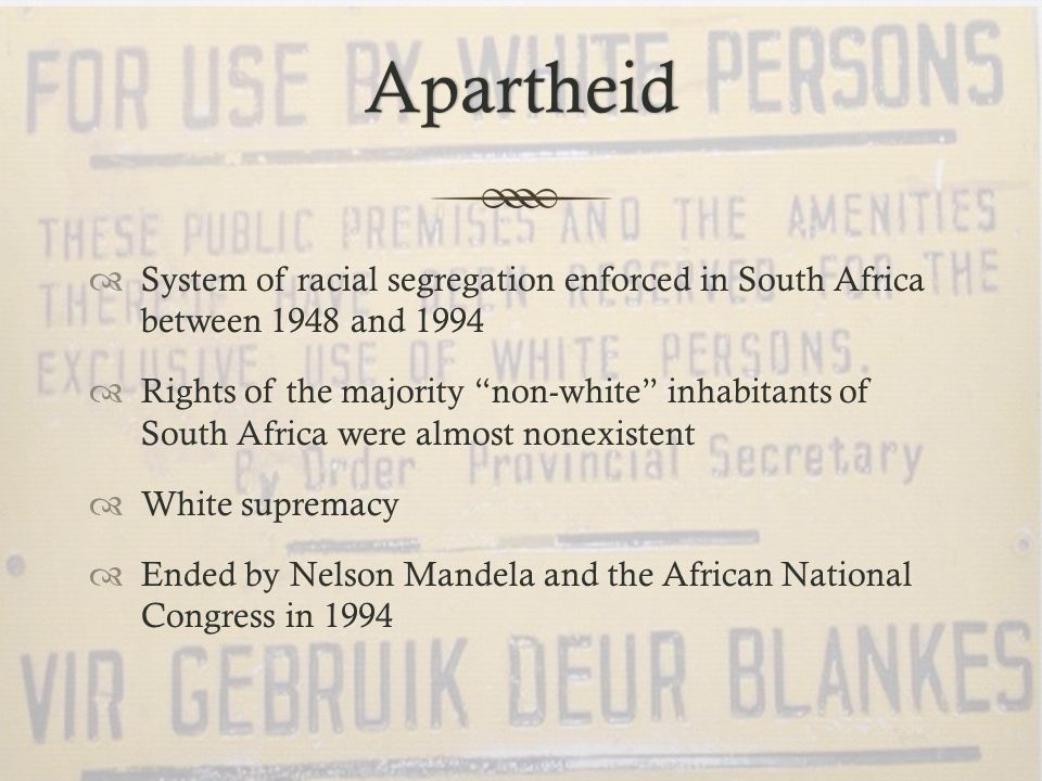 Apartheid System of racial segregation enforced in South Africa between 1948 and