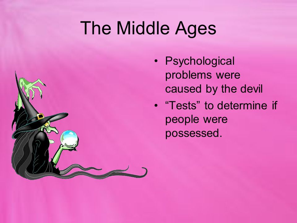 The Middle Ages Psychological problems were caused by the devil