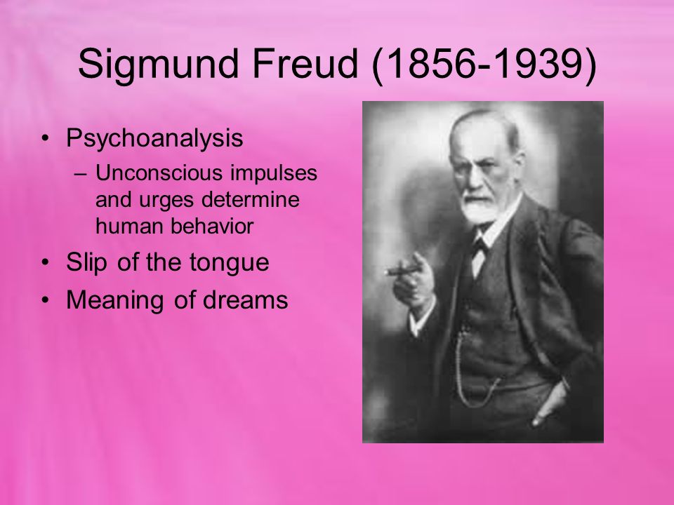 Sigmund Freud ( ) Psychoanalysis Slip of the tongue