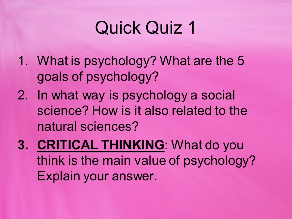 Quick Quiz 1 What is psychology What are the 5 goals of psychology