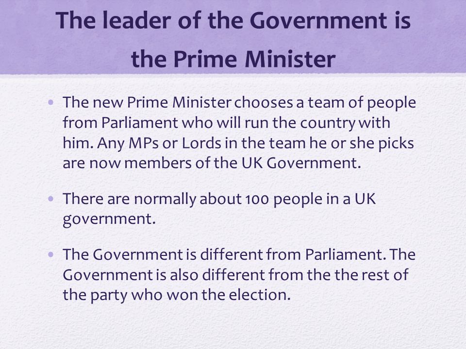 The leader of the Government is the Prime Minister