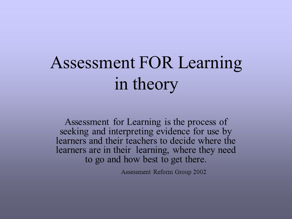 Assessment FOR Learning in theory