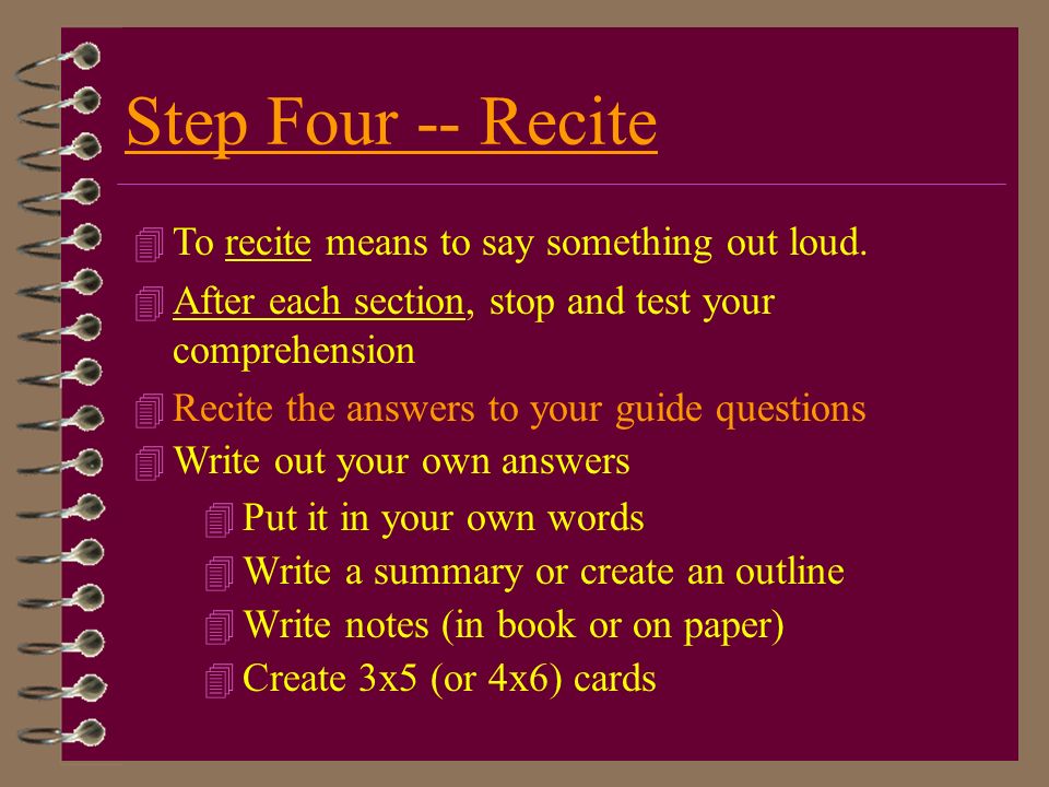 Step Four -- Recite To recite means to say something out loud.