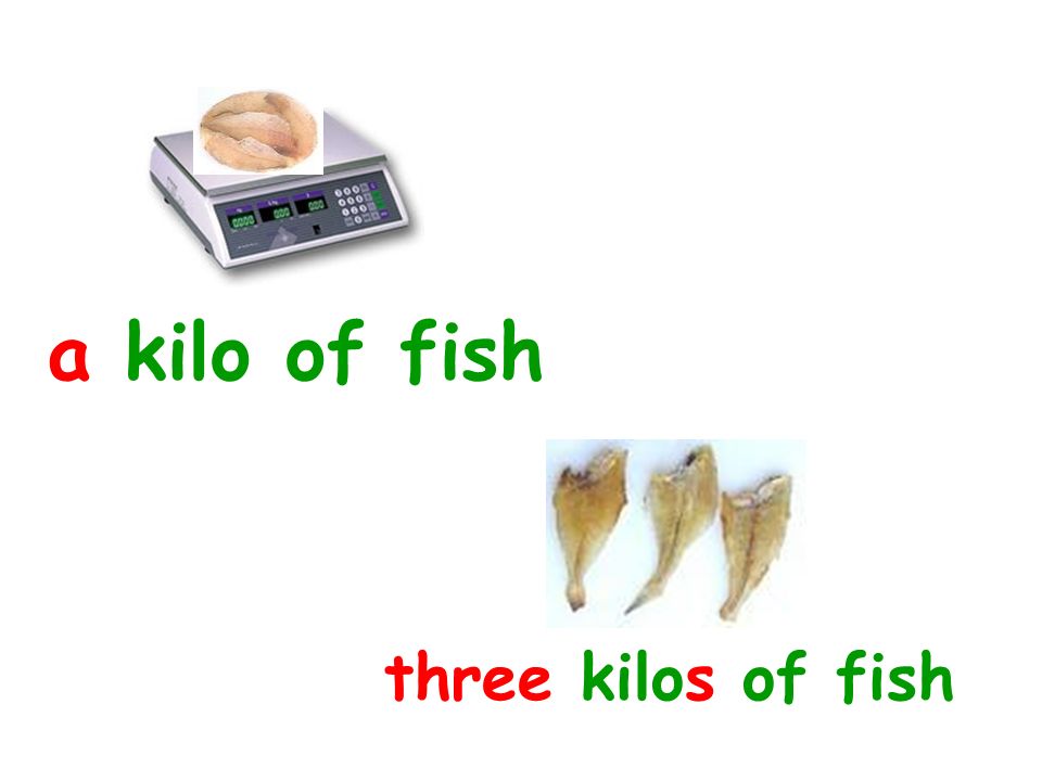 a kilo of fish three kilos of fish