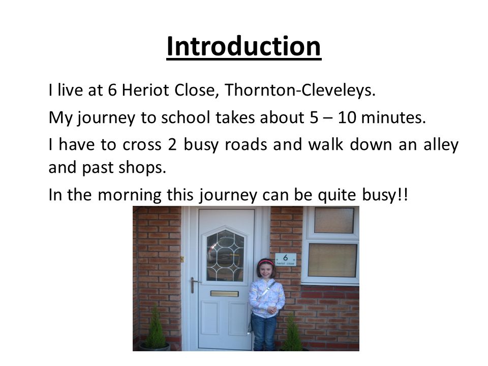 Introduction I live at 6 Heriot Close, Thornton-Cleveleys.