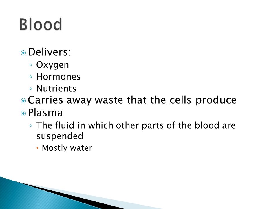 Blood Delivers: Carries away waste that the cells produce Plasma