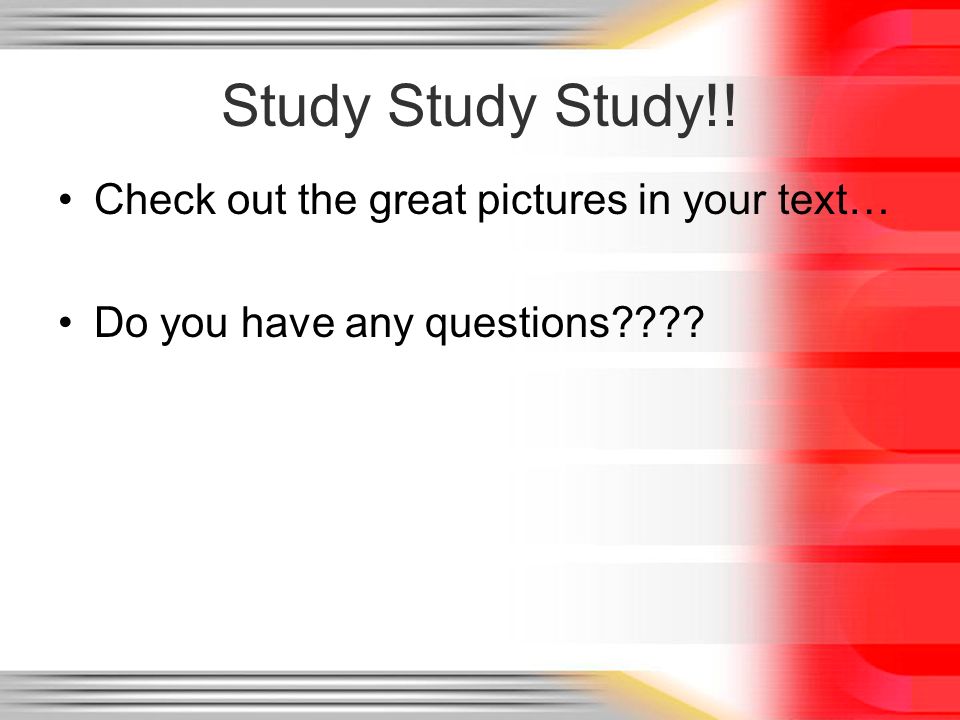Study Study Study!! Check out the great pictures in your text…
