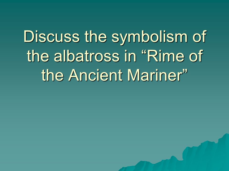 Discuss the symbolism of the albatross in Rime of the Ancient Mariner