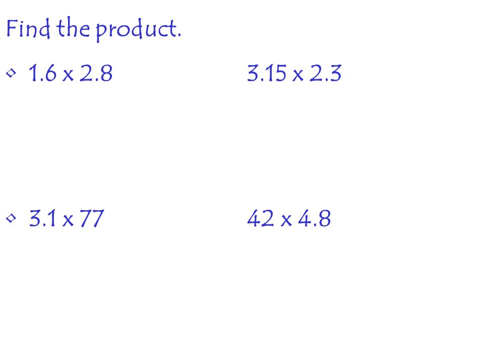 Find the product. 1.6 x x x x 4.8