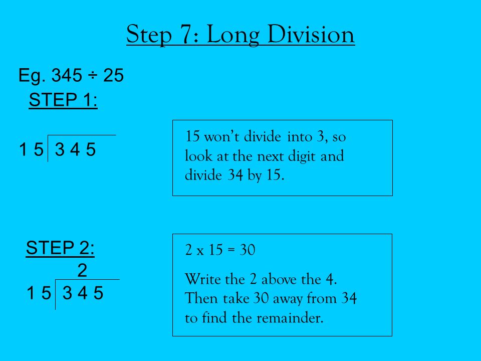 Step 7: Long Division Eg. 345 ÷ 25 STEP 1: STEP 2: 2