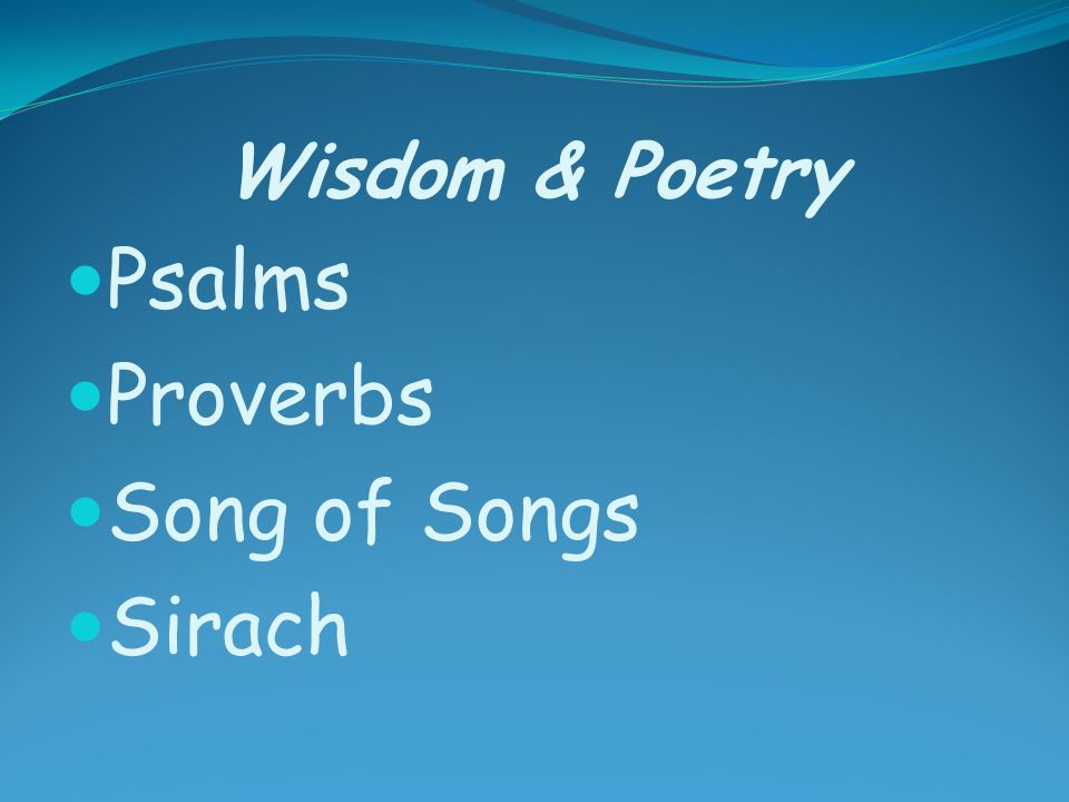 Wisdom & Poetry Psalms Proverbs Song of Songs Sirach