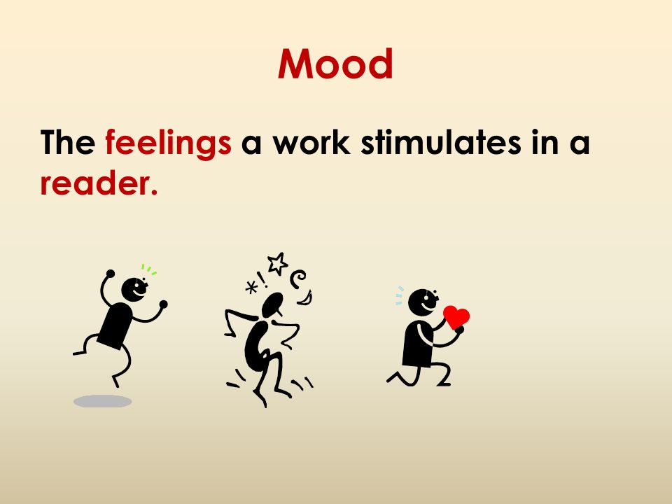 Mood The feelings a work stimulates in a reader.