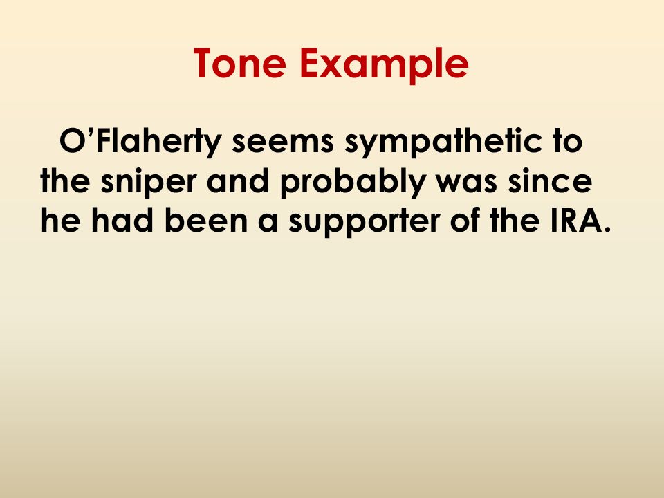 Tone Example O’Flaherty seems sympathetic to the sniper and probably was since he had been a supporter of the IRA.