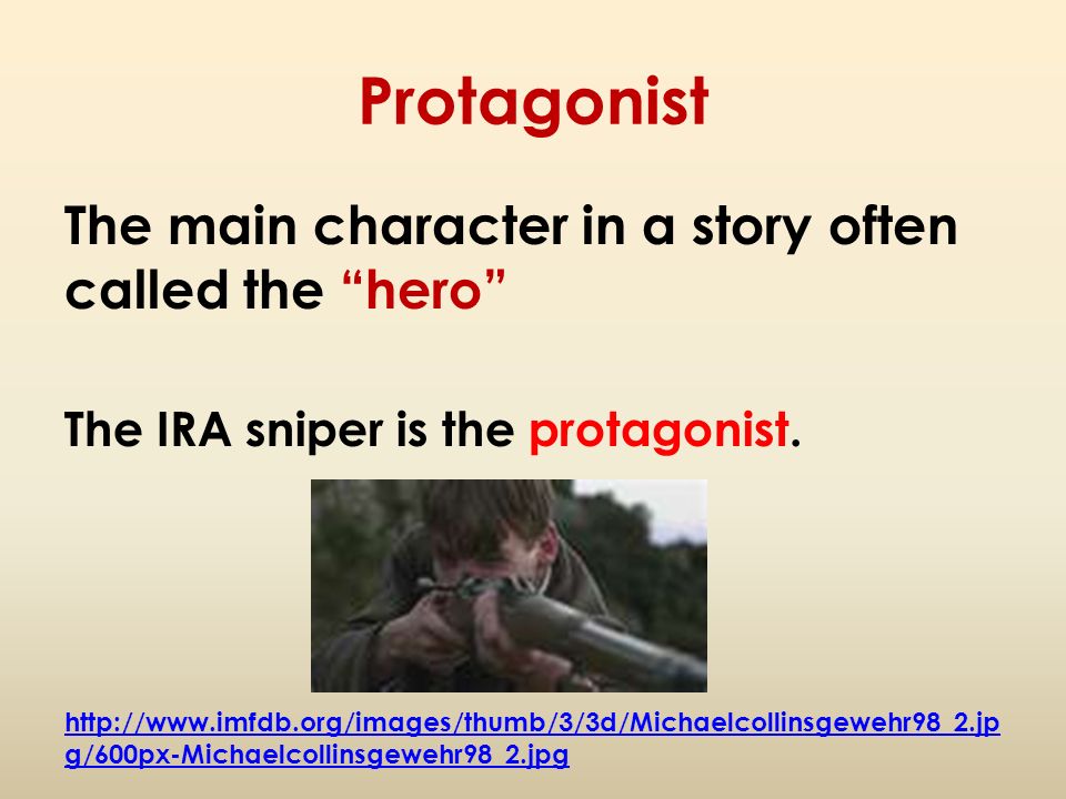 Protagonist The main character in a story often called the hero