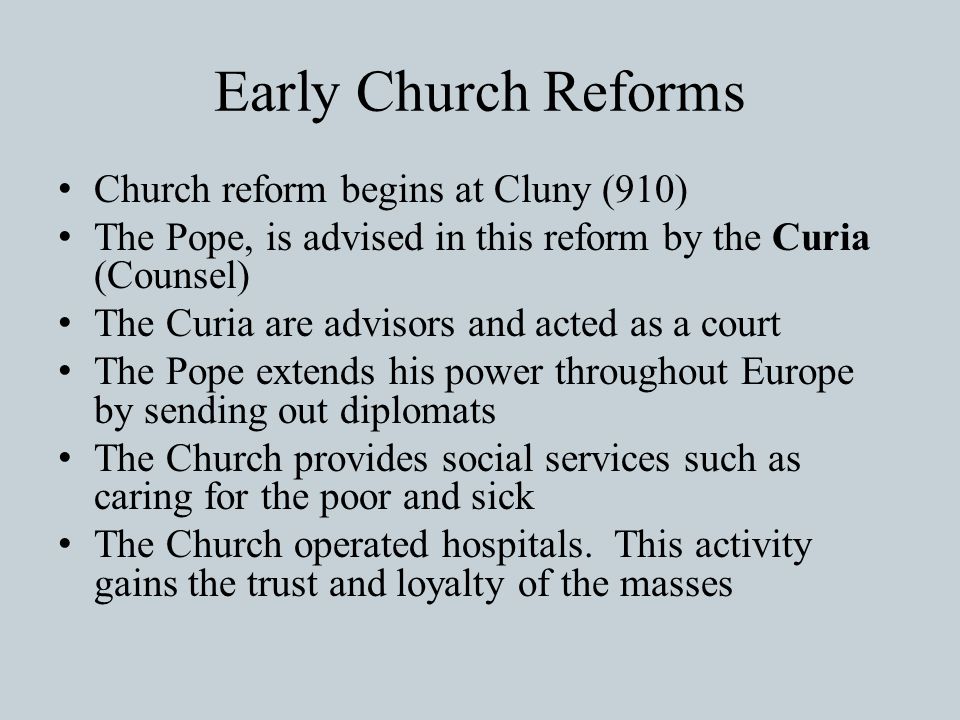 Early Church Reforms Church reform begins at Cluny (910)