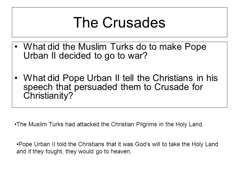The Crusades What did the Muslim Turks do to make Pope Urban II decided to go to war