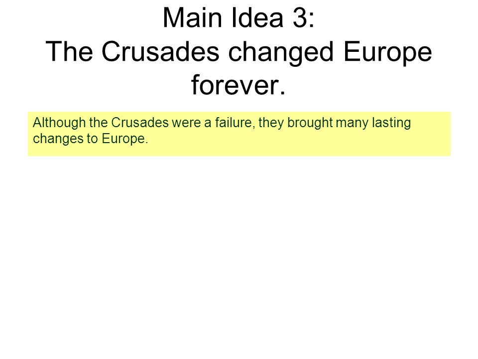 Main Idea 3: The Crusades changed Europe forever.