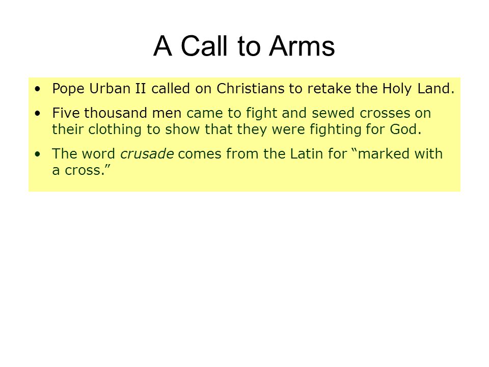 A Call to Arms Pope Urban II called on Christians to retake the Holy Land.