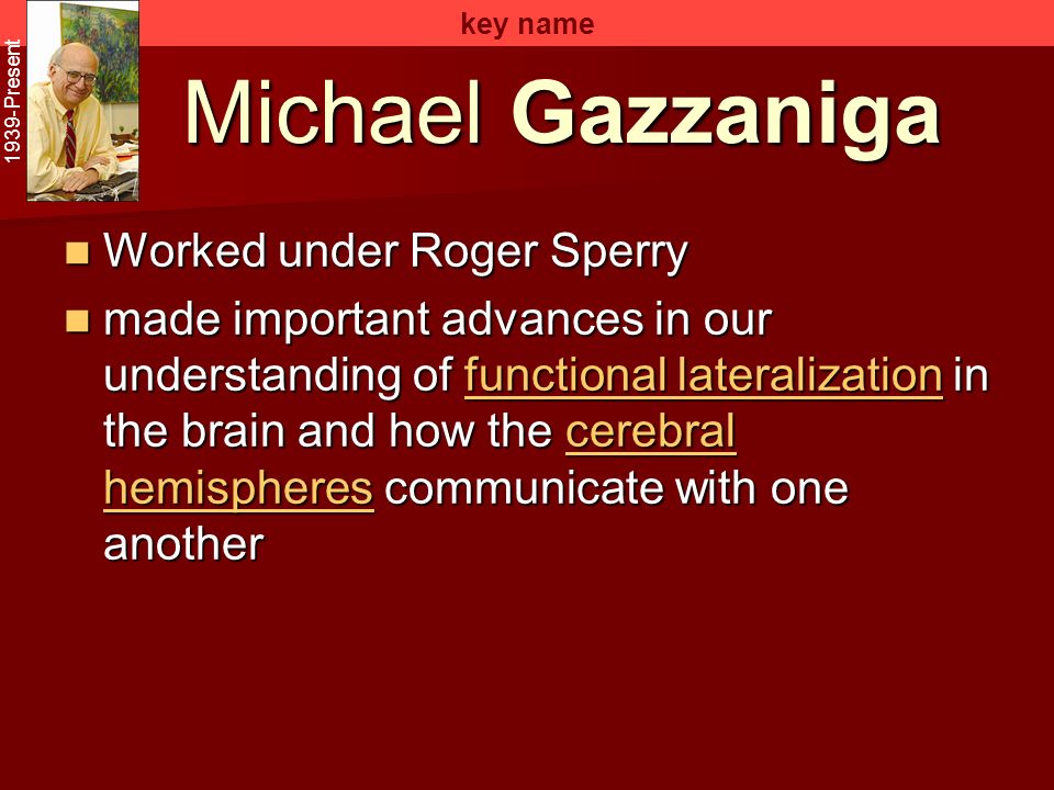 Michael Gazzaniga Worked under Roger Sperry