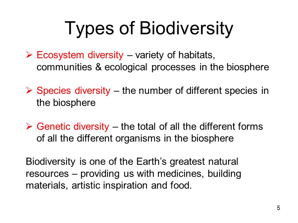 Types of Biodiversity Ecosystem diversity – variety of habitats, communities & ecological processes in the biosphere.