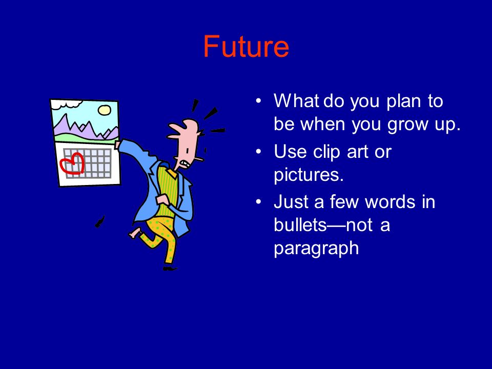 Future What do you plan to be when you grow up.