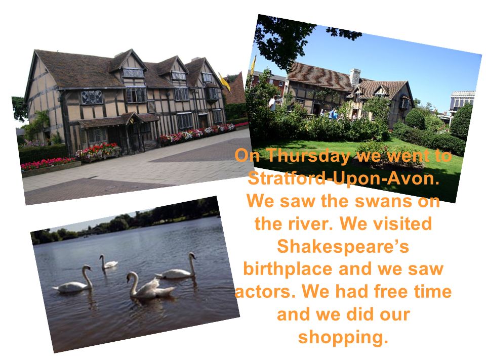 On Thursday we went to Stratford-Upon-Avon