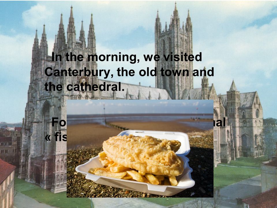 In the morning, we visited Canterbury, the old town and the cathedral.