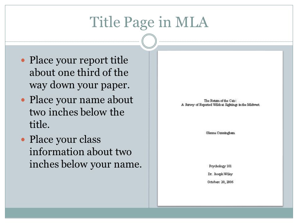 Title Page in MLA Place your report title about one third of the way down your paper. Place your name about two inches below the title.
