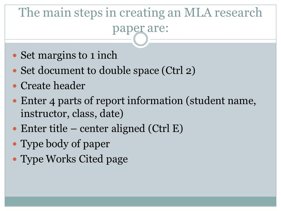 The main steps in creating an MLA research paper are: