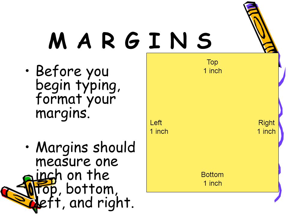 M A R G I N S Before you begin typing, format your margins.