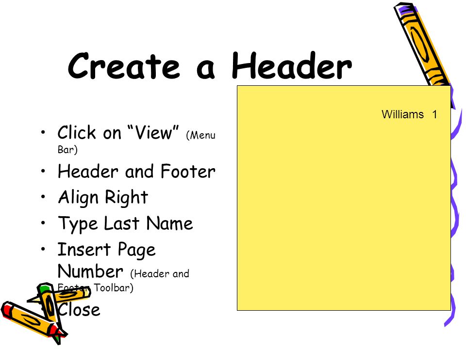Create a Header Click on View (Menu Bar) Header and Footer