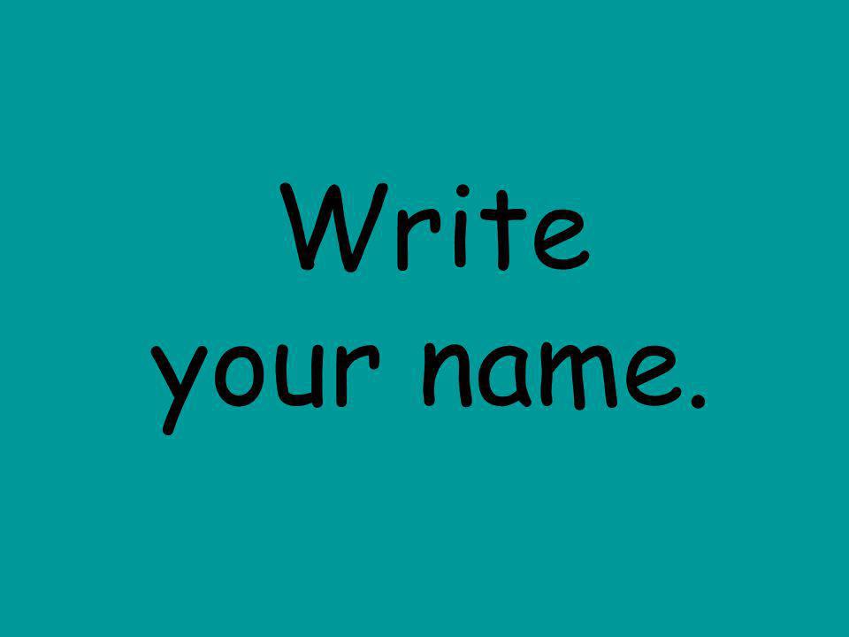 Write your name.