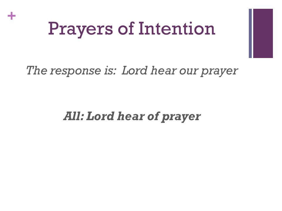 The response is: Lord hear our prayer All: Lord hear of prayer