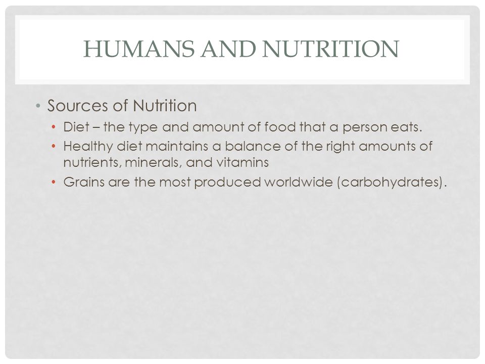 Humans and Nutrition Sources of Nutrition