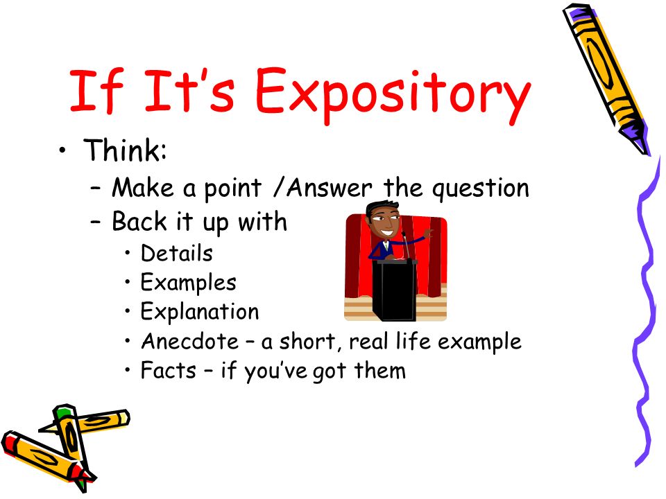 If It’s Expository Think: Make a point /Answer the question