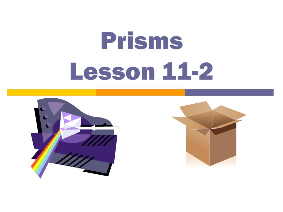 Prisms Lesson 11-2