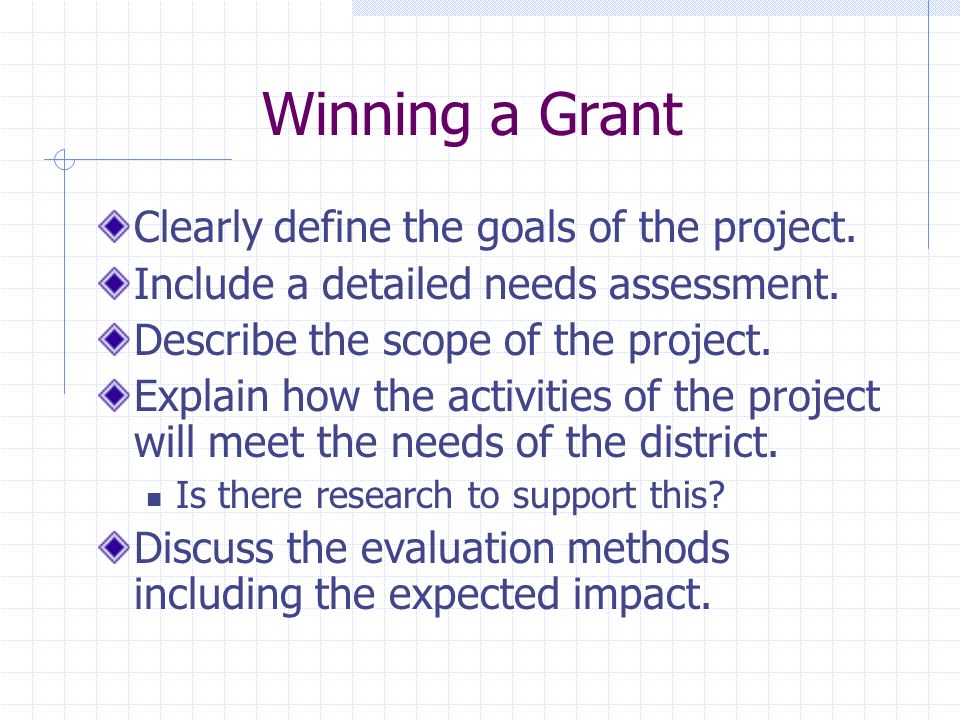 Winning a Grant Clearly define the goals of the project.
