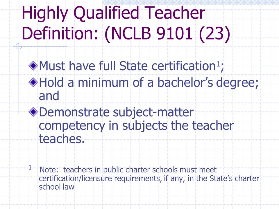 Highly Qualified Teacher Definition: (NCLB 9101 (23)
