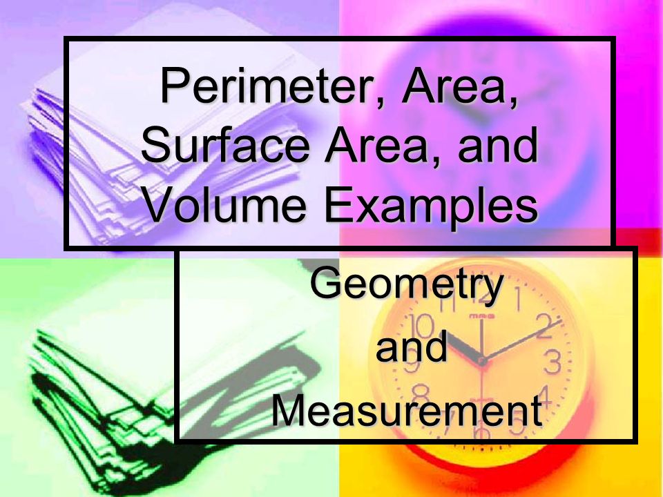 Perimeter, Area, Surface Area, and Volume Examples